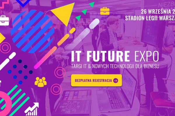 VII Targi IT Future Expo - rozwijaj firmę dzięki nowym technologiom i wyprzedź konkurencję!