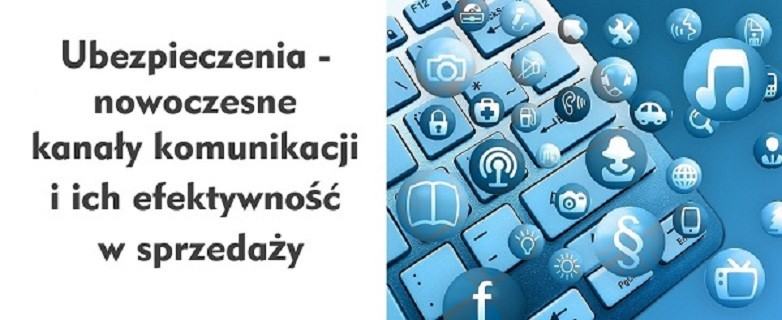 "Ubezpieczenia - nowoczesne kanały komunikacji i ich efektywność w sprzedaży"
